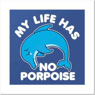 My Life Has No Porpoise Posters and Art